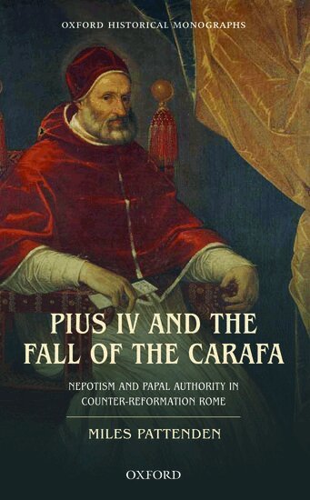 Miles Pattenden - Pius IV and the Fall of The Carafa, Inbunden
