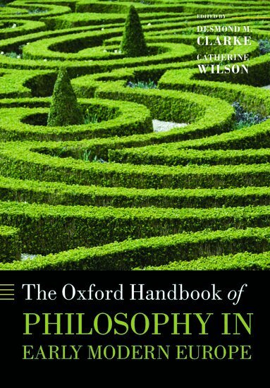 Desmond M. Clarke, Catherine Wilson - The Oxford Handbook of Philosophy in Early Modern Europe, Häftad