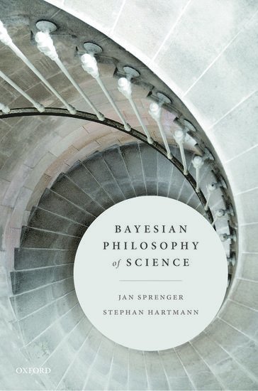 Jan Sprenger, Stephan Hartmann, University of Turin) Sprenger, Jan (Professor of Philosophy of Science, LMU MunichLMU Munich) Hartmann, Stephan (Professor of Philosophy of Science, Stephen Hartmann - Bayesian Philosophy of Science, Inbunden