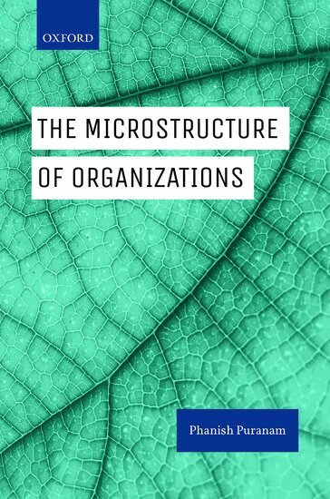 Phanish Puranam - The Microstructure of Organizations, Inbunden