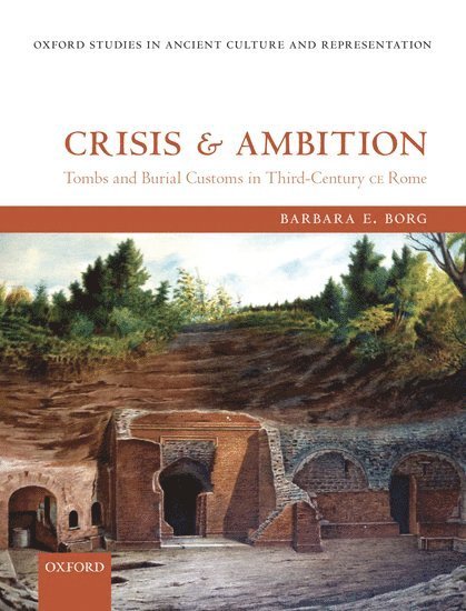 Barbara E. Borg, University of Exeter) Borg, Barbara E. (Professor of Classical Archaeology, Barbara E Borg - Crisis and Ambition, Inbunden