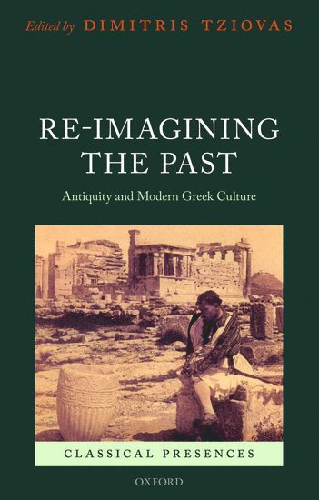 Dimitris Tziovas, University of Birmingham) Tziovas, Dimitris (Professor of Modern Greek Studies, Professor of Modern Greek Studies - Re-imagining the Past, Inbunden