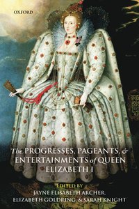 bokomslag The Progresses, Pageants, and Entertainments of Queen Elizabeth I