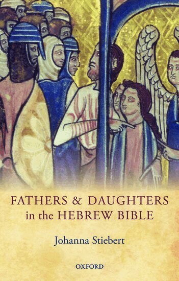 Johanna Stiebert - Fathers and Daughters in the Hebrew Bible, Inbunden