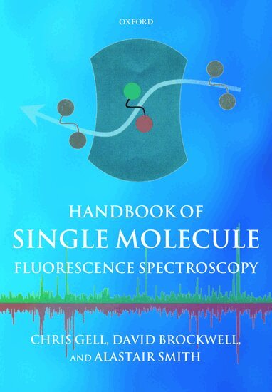 Chris Gell, David Brockwell, Alastair Smith - Handbook of Single Molecule Fluorescence Spectroscopy, Häftad