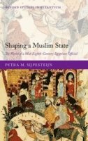 Petra M. Sijpesteijn, Leiden University) Sijpesteijn, Petra M. (Professor of Arabic Language and Culture - Shaping a Muslim State, Inbunden