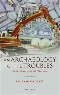 bokomslag An Archaeology of the Troubles