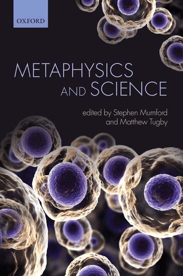Stephen Mumford, Matthew Tugby - Metaphysics and Science, Inbunden