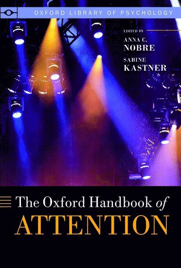 Kia Nobre, Sabine Kastner - The Oxford Handbook of Attention, Inbunden