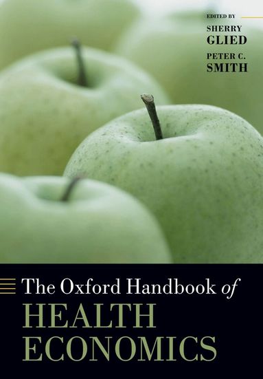 Sherry Glied, Peter C. Smith - The Oxford Handbook of Health Economics, Häftad