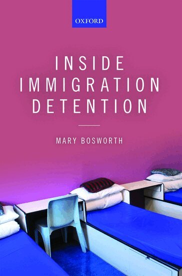 Mary Bosworth - Inside Immigration Detention, Inbunden