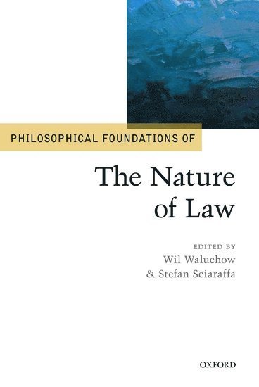 SCIARAFFA WALUCHOW, Sciaraffa Waluchow, Wil Waluchow, Stefan Sciaraffa, Canada) Waluchow, Wil (Senator William McMaster Chair in Constitutional Studies, McMaster University, Canada) Sciaraffa, Stefan (Professor, Department of Philosophy, McMaster University - Philosophical Foundations of the Nature of Law, Inbunden