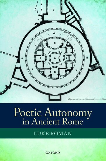 Luke Roman - Poetic Autonomy in Ancient Rome, Inbunden