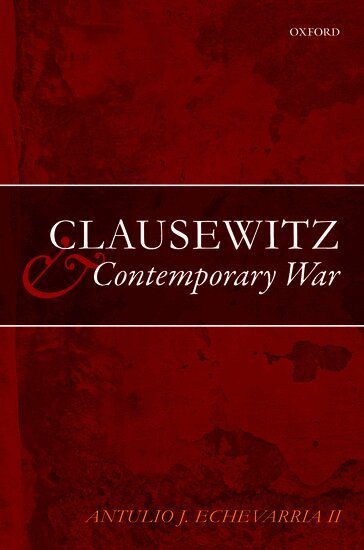 Antulio J. Echevarria II - Clausewitz and Contemporary War, Häftad