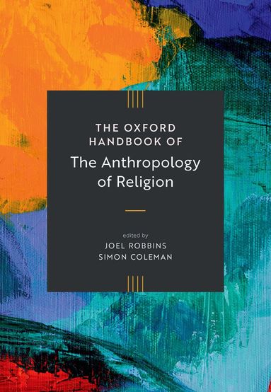Joel Robbins, Simon Coleman - The Oxford Handbook of the Anthropology of Religion, Inbunden