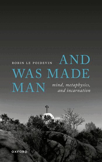 Robin Le Poidevin - And Was Made Man, Inbunden