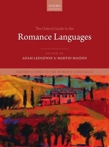 Adam Ledgeway, Martin Maiden - The Oxford Guide to the Romance Languages, Inbunden