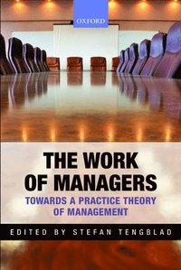 bokomslag The Work of Managers: Towards a Practice Theory of Management