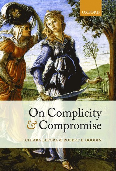 Chiara Lepora, Robert E. Goodin, Medecins sans Frontieres / Doctors Without Borders) Lepora, Chiara (, Programme Manager, Distinguished Professor of Philosophy at Australian National University) Goodin, Robert E. (, LEPORA GOODIN - On Complicity and Compromise, Inbunden