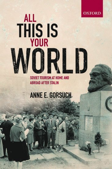 Anne E. Gorsuch, University of British Columbia) Gorsuch, Anne E. (Associate Professor, Department of History - All this is your World, Häftad