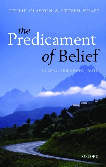 Philip Clayton, Steven Knapp - The Predicament of Belief, Häftad