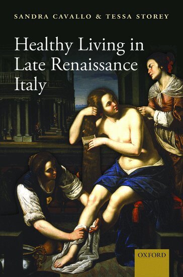 Sandra Cavallo, Tessa Storey - Healthy Living in Late Renaissance Italy, Inbunden