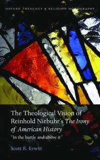 bokomslag The Theological Vision of Reinhold Niebuhr's "The Irony of American History"