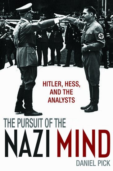 Daniel Pick - The Pursuit of the Nazi Mind, Häftad