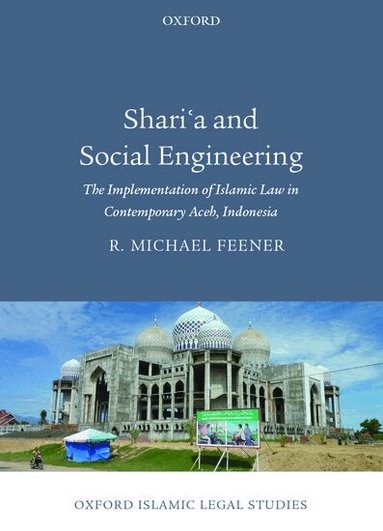 R. Michael Feener - Shari'a and Social Engineering, Inbunden
