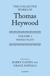 bokomslag Middle Plays: The Collected Works of Thomas Heywood, Volume 3