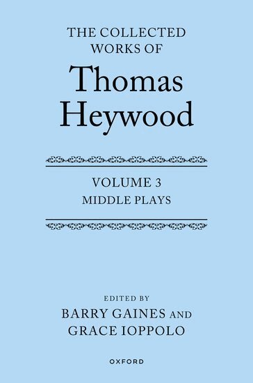 Thomas Heywood, Barry Gaines, Grace Ioppolo - Middle Plays: The Collected Works of Thomas Heywood, Volume 3, Inbunden