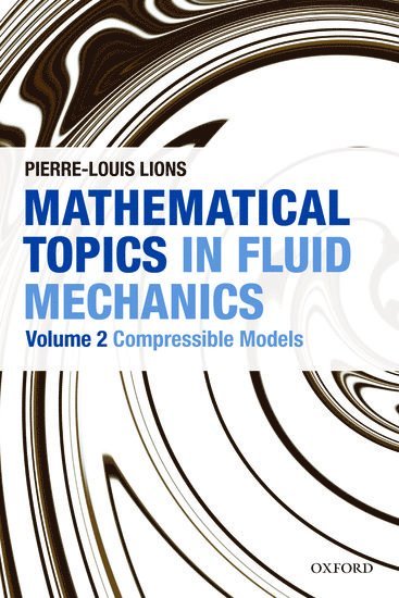 Pierre-Louis Lions, France) Lions, Pierre-Louis (Professor of Applied Mathematics at Ecole Polytechnique; Professor of Mathematics, Professor of Applied Mathematics at Ecole Polytechnique; Professor of Mathematics, University Paris-Dauphine - Mathematical Topics in Fluid Mechanics, Häftad