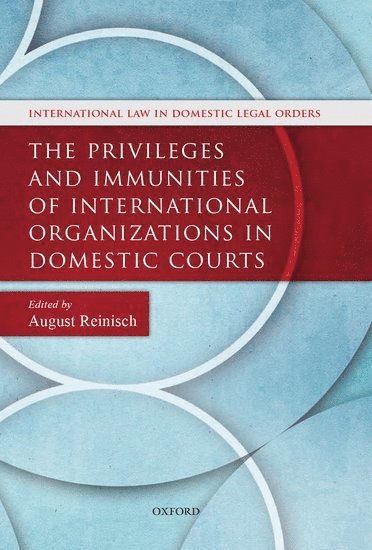 The Privileges and Immunities of International Organizations in Domestic Courts 1