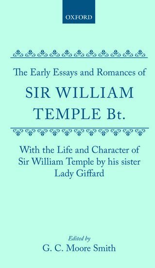William Temple, Martha Giffard, Moore Smith - The Early Essays and Romances of Sir William Temple Bt. with The Life and Character of Sir William Temple by his sister Lady Giffard, Inbunden