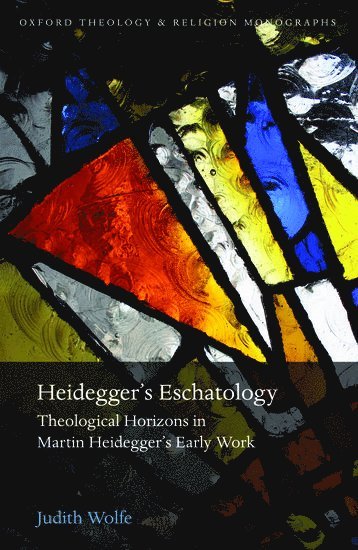 Judith Wolfe - Heidegger's Eschatology, Inbunden
