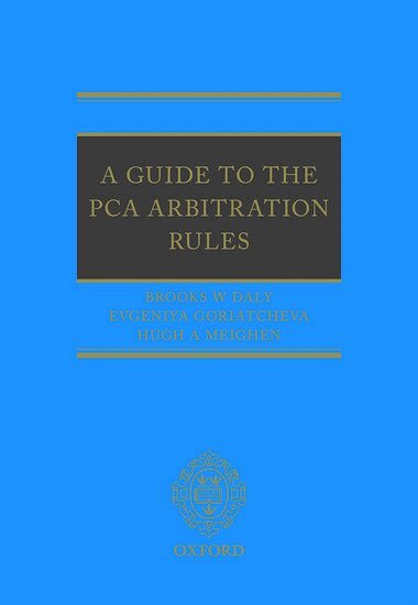 Brooks Daly, Evgeniya Goriatcheva, Hugh Meighen - A Guide to the PCA Arbitration Rules, Inbunden