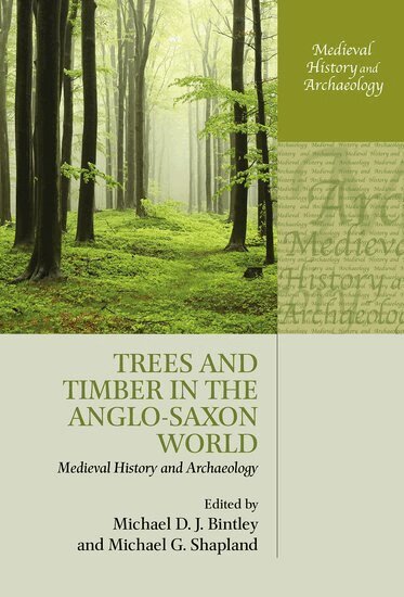 Michael D. J. Bintley, Michael G. Shapland - Trees and Timber in the Anglo-Saxon World, Inbunden