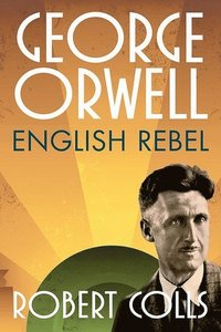 bokomslag George Orwell: English rebel