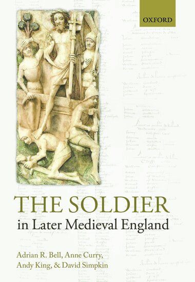 Adrian R. Bell, Anne Curry, Andy King, David Simpkin - The Soldier in Later Medieval England, Inbunden