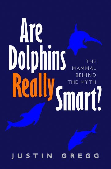 Justin Gregg, Dolphin Communication Project) Gregg, Justin (Research Associate - Are Dolphins Really Smart?, Häftad