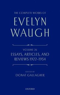 bokomslag The Complete Works of Evelyn Waugh: Essays, Articles, and Reviews 1922-1934