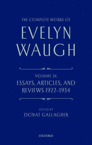 The Complete Works of Evelyn Waugh: Essays, Articles, and Reviews 1922-1934 1