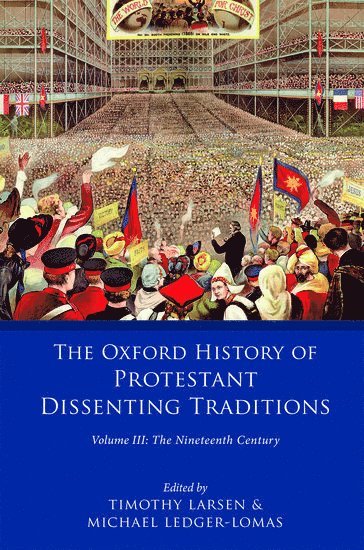 The Oxford History of Protestant Dissenting Traditions, Volume III 1