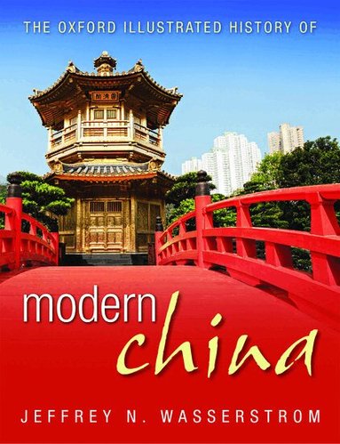 Jeffrey N. Wasserstrom - The Oxford Illustrated History of Modern China, Inbunden