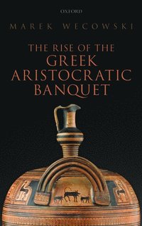 bokomslag The Rise of the Greek Aristocratic Banquet