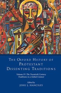 bokomslag The Oxford History of Protestant Dissenting Traditions, Volume IV