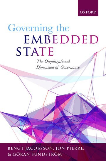 Bengt Jacobsson, Jon Pierre, Göran Sundström - Governing the Embedded State, Inbunden