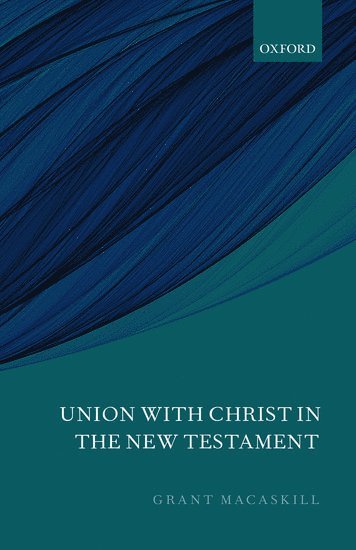 Union with Christ in the New Testament 1