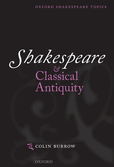 Colin Burrow - Shakespeare and Classical Antiquity, Inbunden