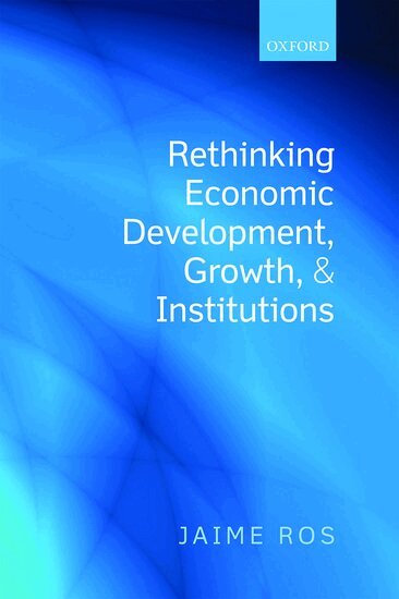 Jaime Ros - Rethinking Economic Development, Growth, and Institutions, Häftad